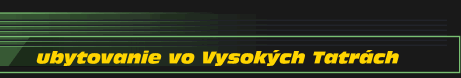 ubytovanie vo Vysok�ch Tatr�ch